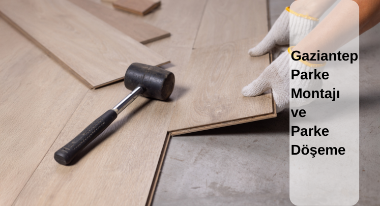 gaziantep parke montajı